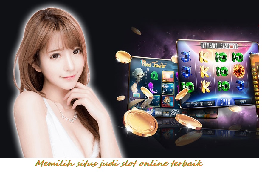 Memilih situs judi slot online terbaik