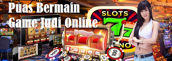 Puas Bermain Game Judi Online