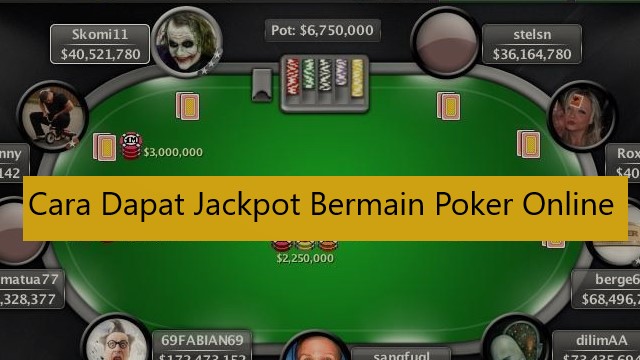 Cara Dapat Jackpot Bermain Poker Online